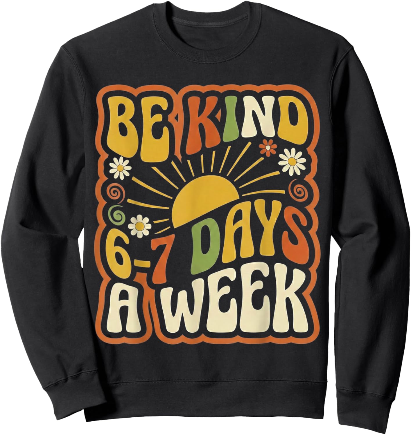 Be Kind 6-7 Days A Week Kindness Teacher Kids Six Seven Meme Sweatshirt - Sweatshirt | Black