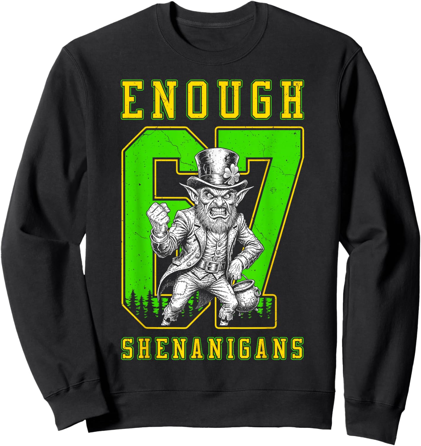 St Patricks Day 67 Enough Shenanigans Funny Leprechaun Sweatshirt - Sweatshirt | Black