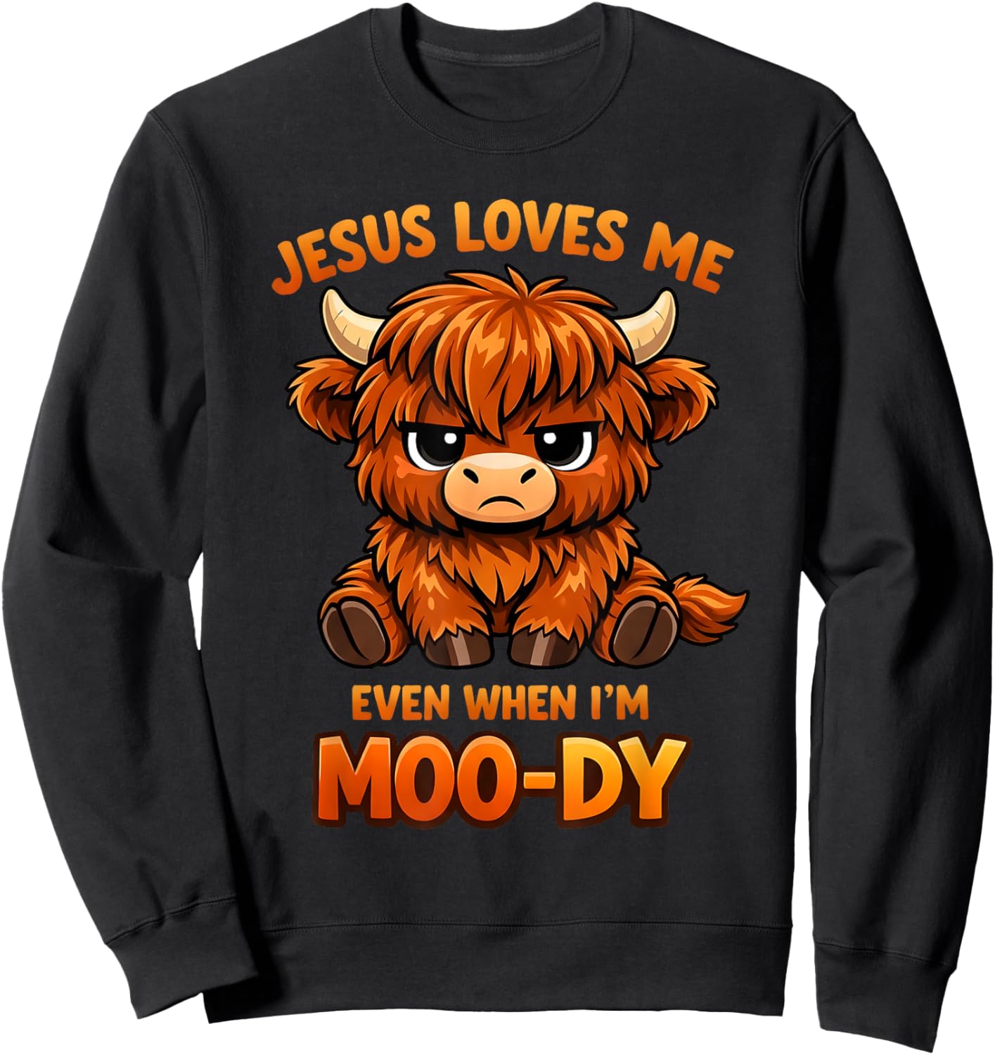 Jesus Loves Me Even When I’m Moo-Dy Sweatshirt - Sweatshirt | Black
