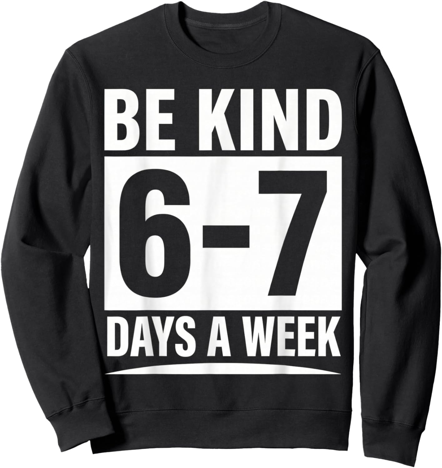 Be Kind 6-7 Days A Week Kindness Teacher Kids Six Seven Meme Sweatshirt - Sweatshirt | Black