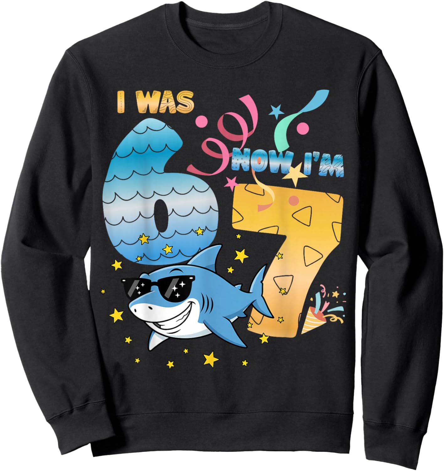 I was 6 Now I'm 7 Funny 67 Birthday Boys Girls Kids Shark Sweatshirt - Sweatshirt | Black