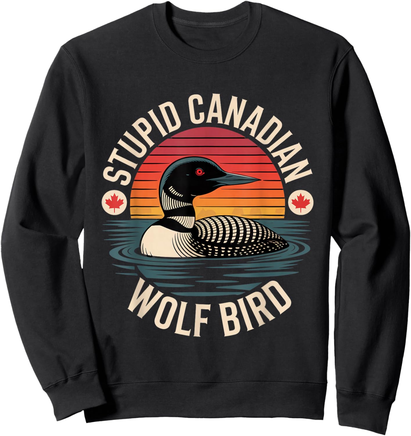 Stupid Canadian Wolf Bird Funny Lover Loon Humor Sweatshirt - Sweatshirt | Black