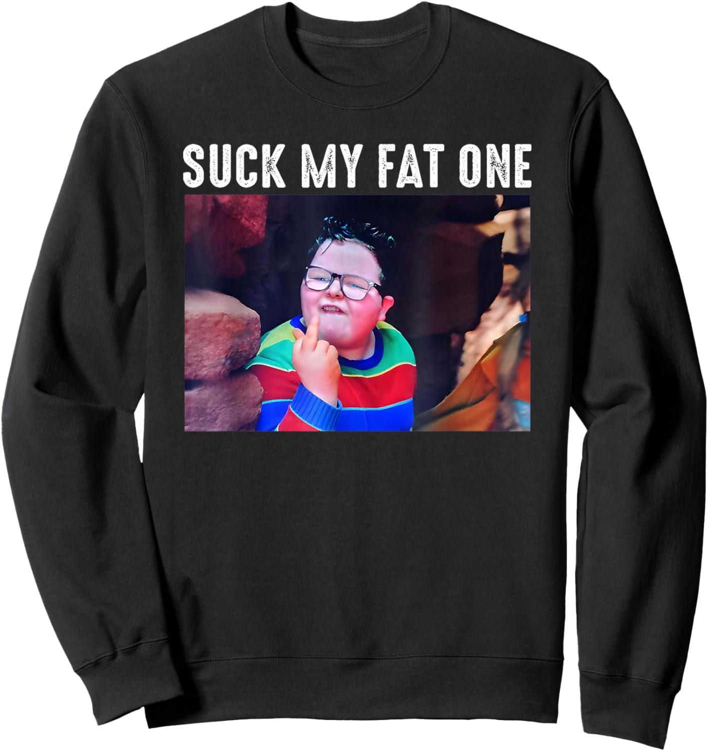 Suck My Fat One, Meme Funny Sweatshirt - Sweatshirt | Black