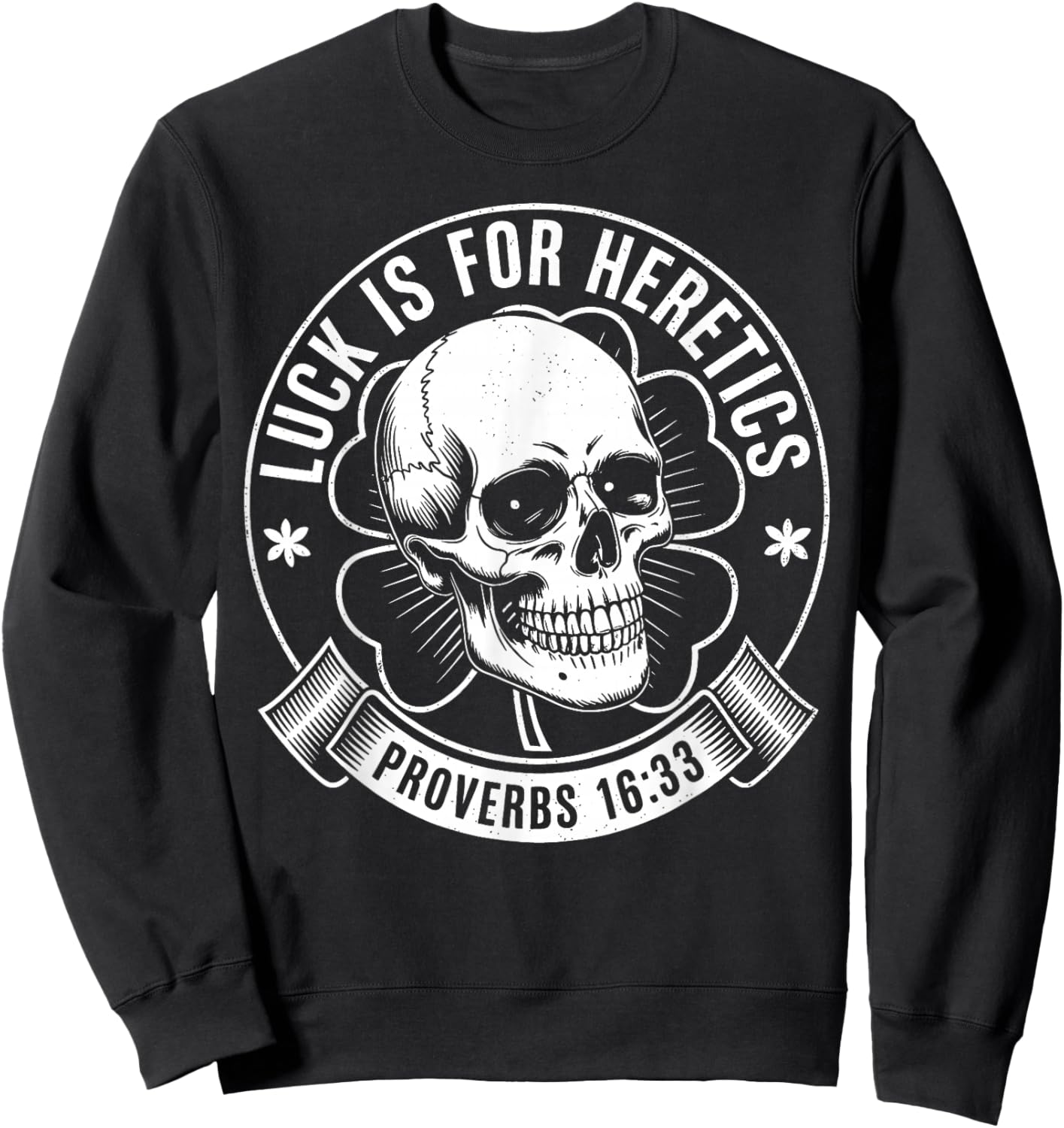 Luck is for Heretics Shamrock Funny Proverbs 16:33 Sweatshirt - Sweatshirt | Black