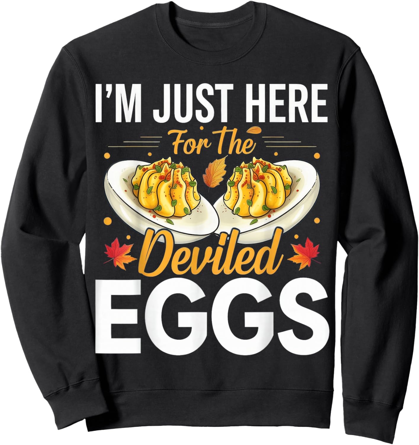 I'm Just Here for The Deviled Eggs Sweatshirt - Sweatshirt | Black
