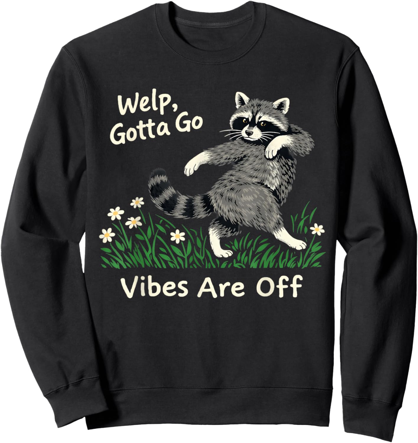 Welp Gotta go Vibes are Off Funny Feral Raccoon Sarcastic Sweatshirt - Sweatshirt | Black