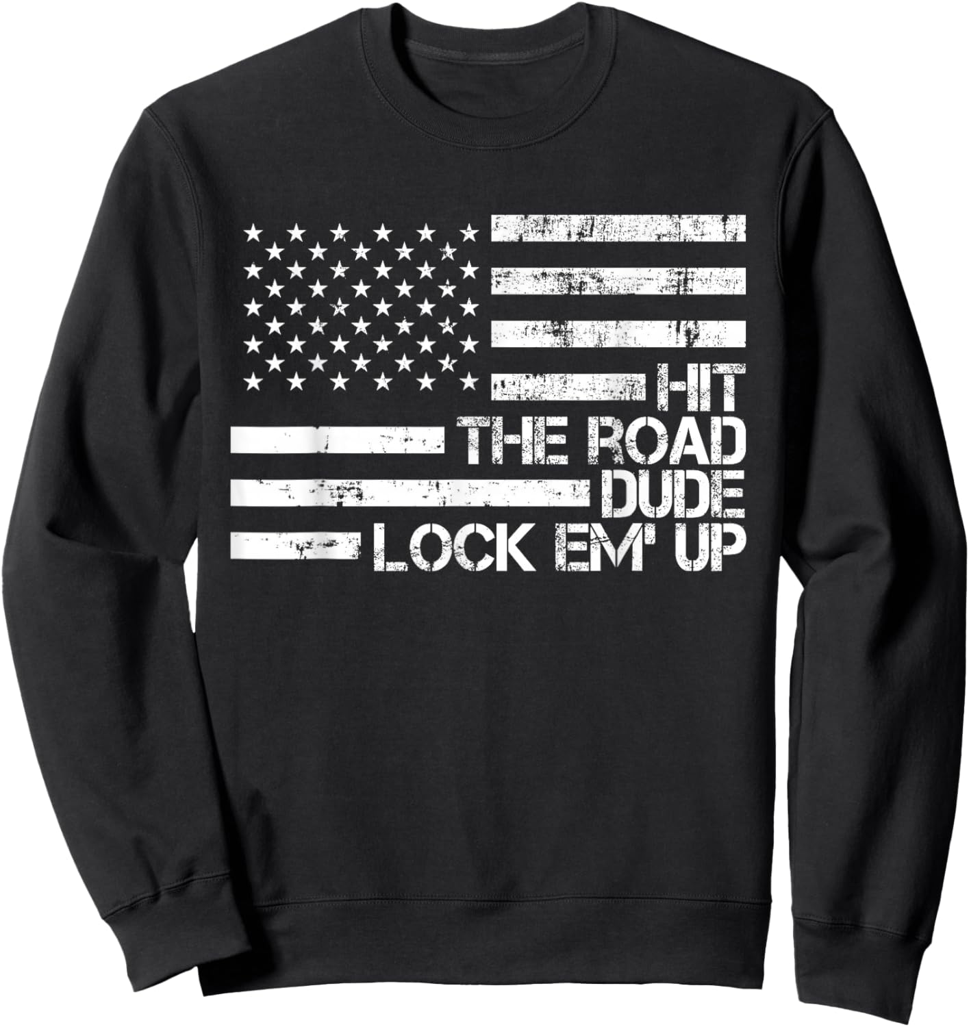 Hit The Road Dude Lock em' Up Funny Design USA Flag Sweatshirt - Sweatshirt | Black