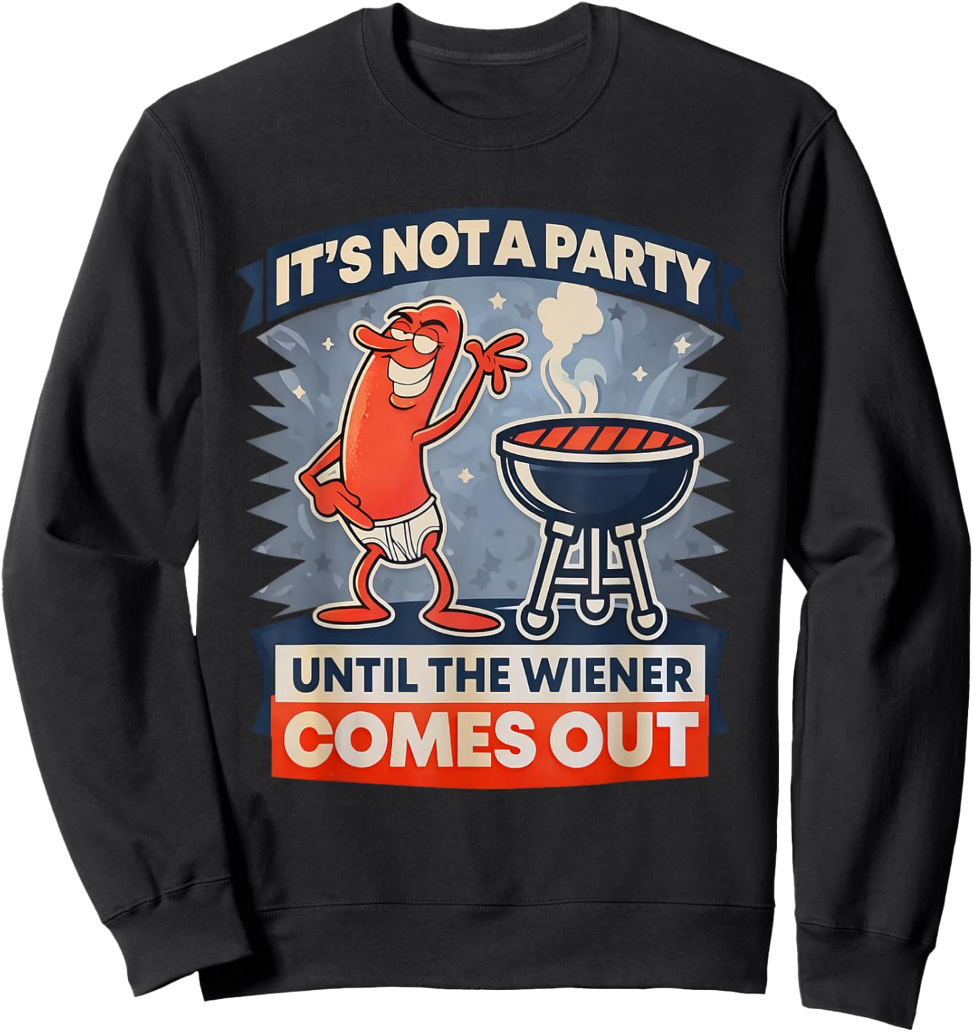 It's Not A Party Until The Weiner Comes Out Funny Hot Dog Sweatshirt - Sweatshirt | Black