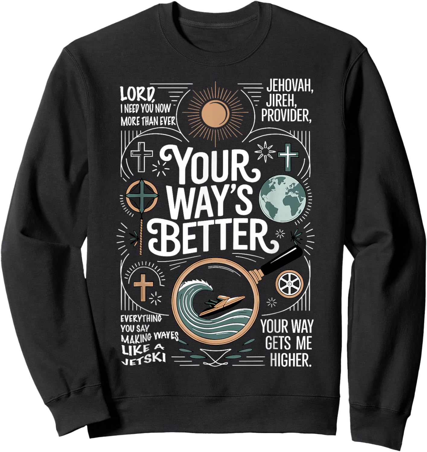 Your Way’s Better Bible Verse Jesus Way Faith Bless God Sweatshirt - Sweatshirt | Black