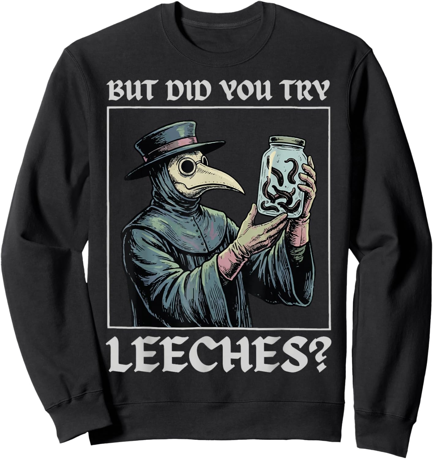 But Did You Try Leeches Sweatshirt - Sweatshirt | Black