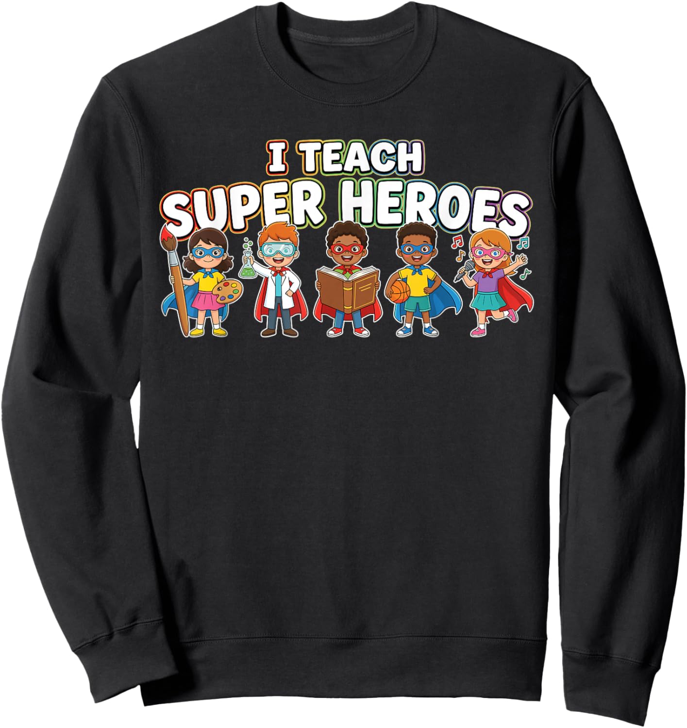 I Teach Super Heroes Diverse Students Talents Teacher Sweatshirt - Sweatshirt | Black