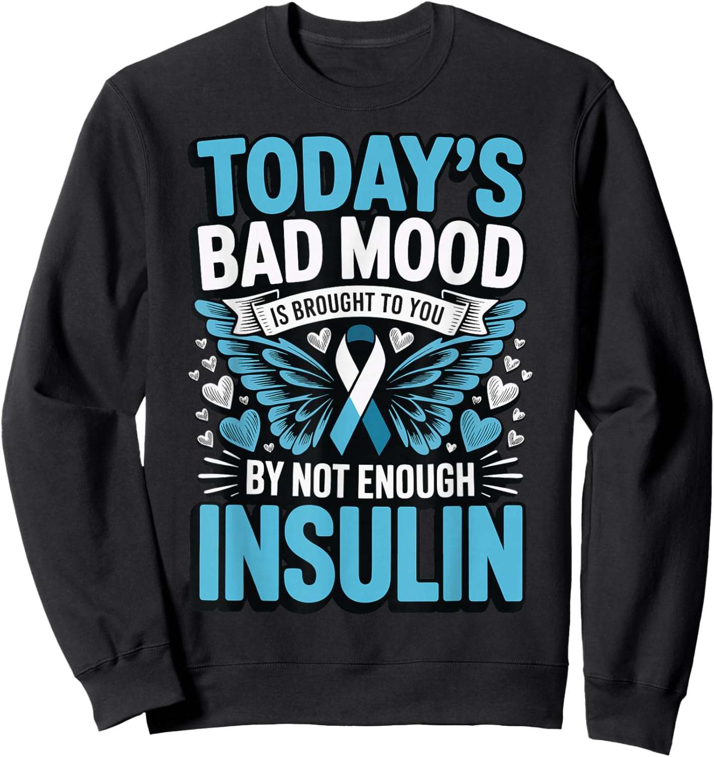 Todays Bad Mood is Brought to You by Not Enough Insulin Sweatshirt - Sweatshirt | Black