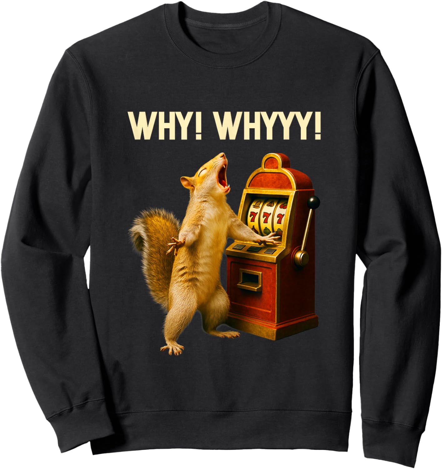 Funny Squirrel Slot Machine Why Whyyy Gambling Gambler Art Sweatshirt - Sweatshirt | Black