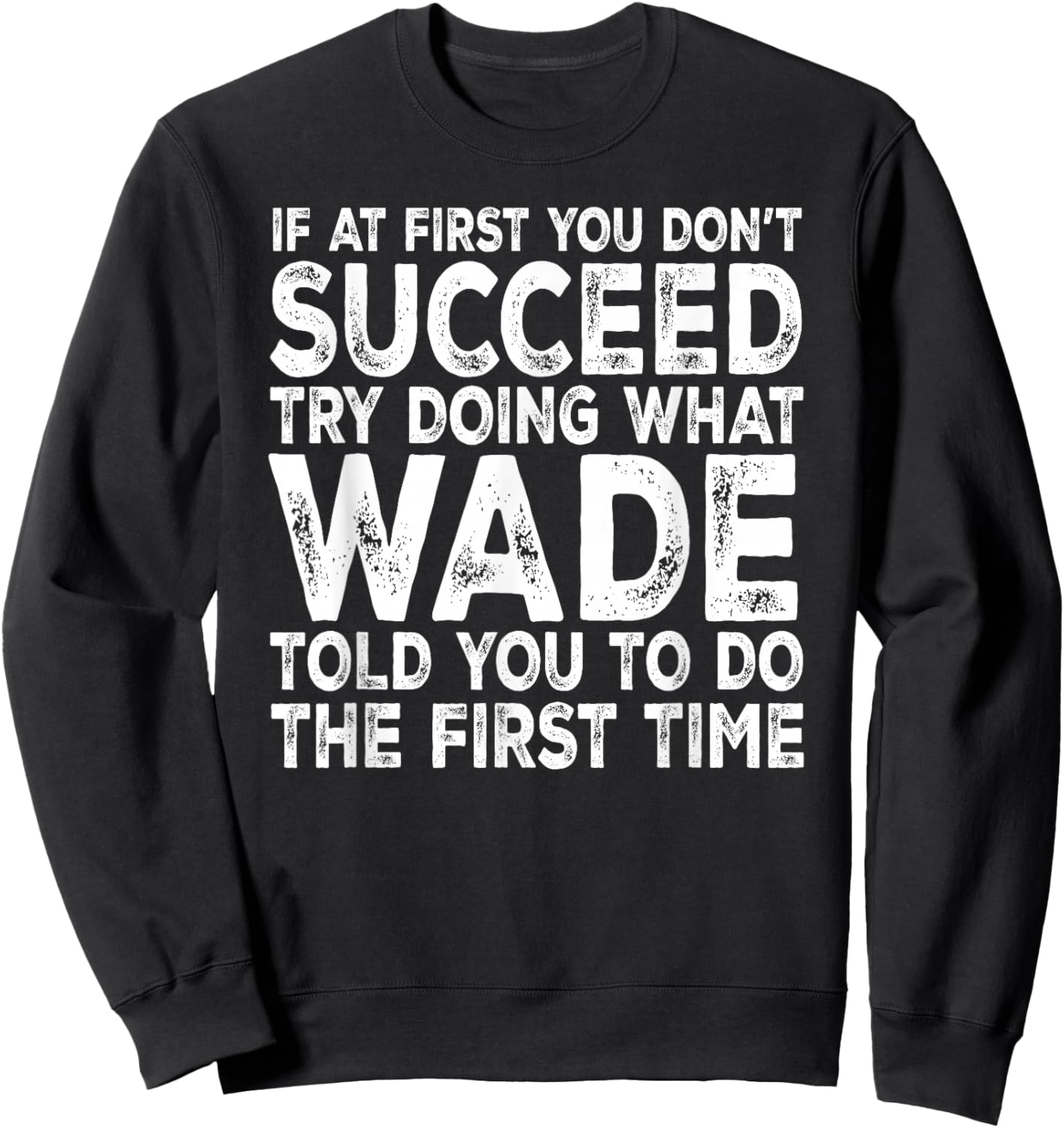 Wade - If at First You Don't Succeed Try Doing What Sweatshirt - Sweatshirt | Black