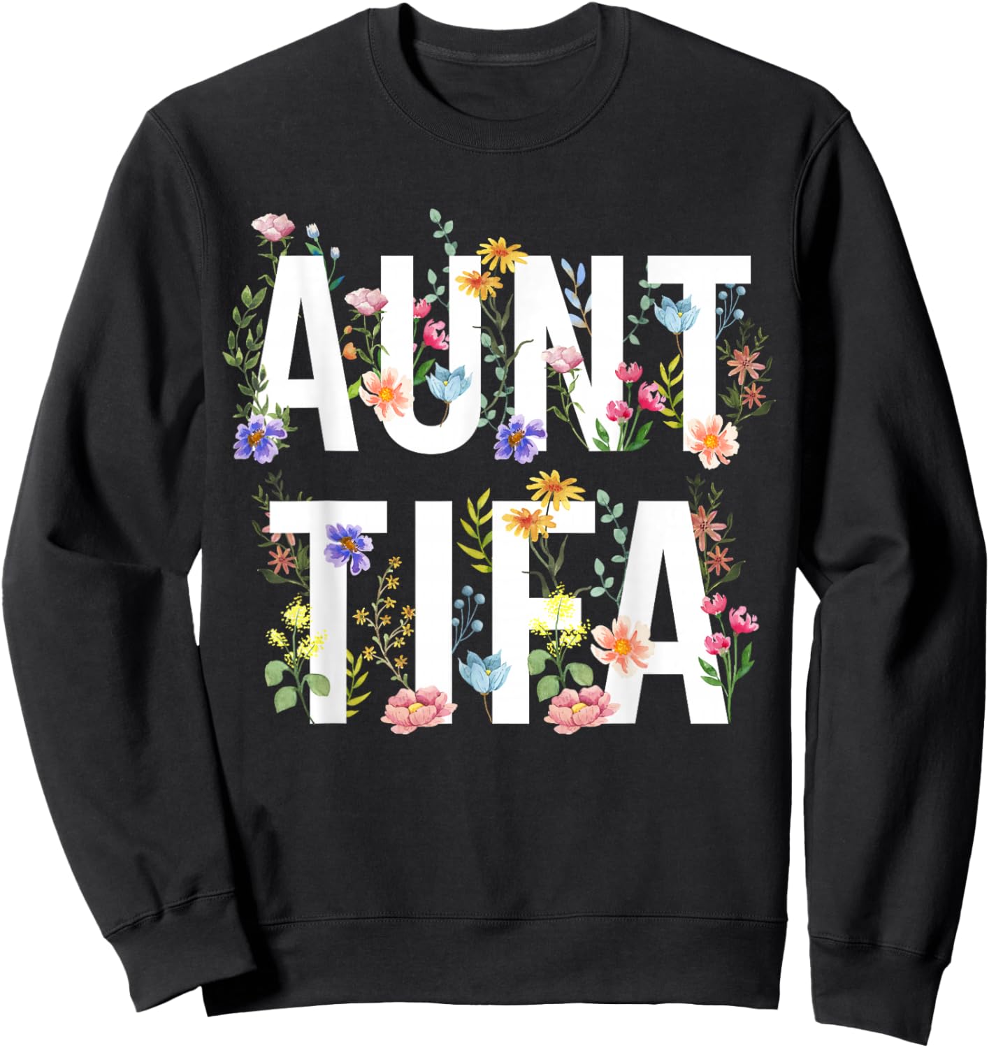 I Am Aunt Tifa Shirt Aunt Tifa Funny Aunt Tifa Sweatshirt - Sweatshirt | Black
