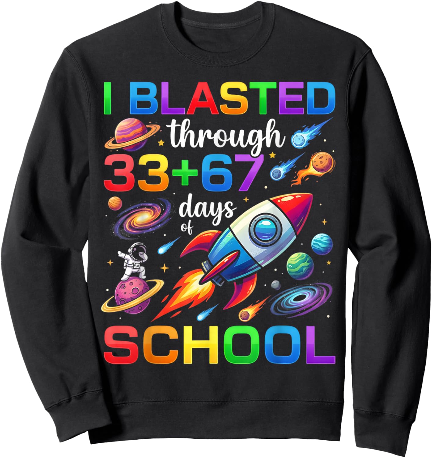 I Blasted Through 33 67 Day of School 100th Day Teacher Kids Sweatshirt - Sweatshirt | Black