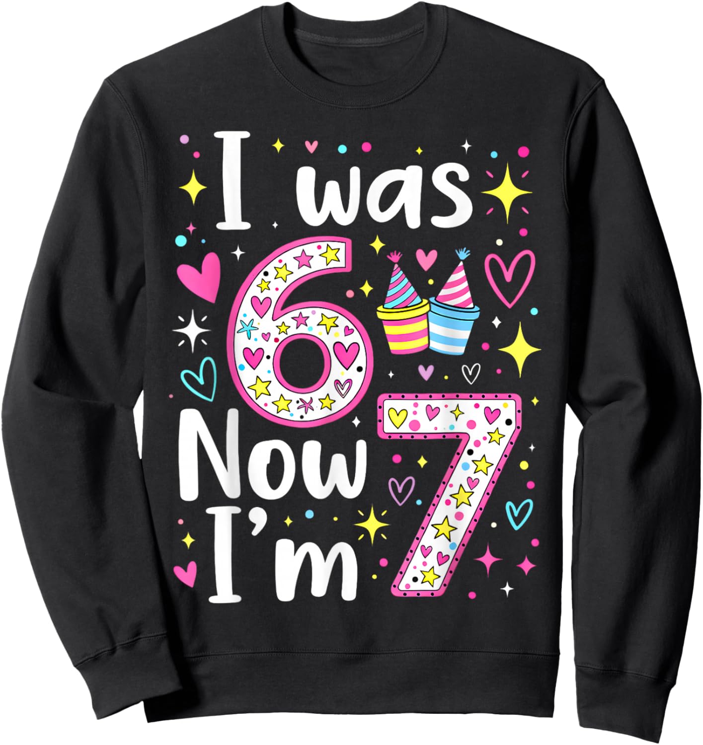 7 Years Old Birthday I was 6 Now I'm 7 6 7 Funny Kids Girls Sweatshirt - Sweatshirt | Black