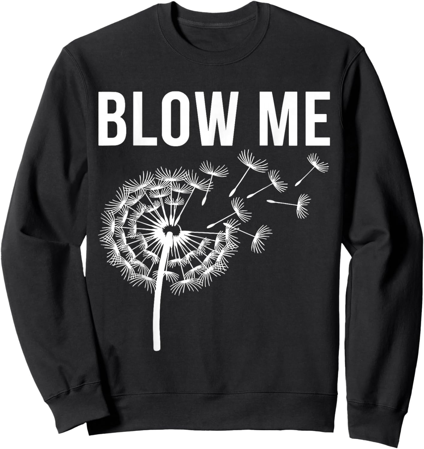 Dandelion Blow Me, Funny, Jokes, Sarcastic Sayings Sweatshirt - Sweatshirt | Black