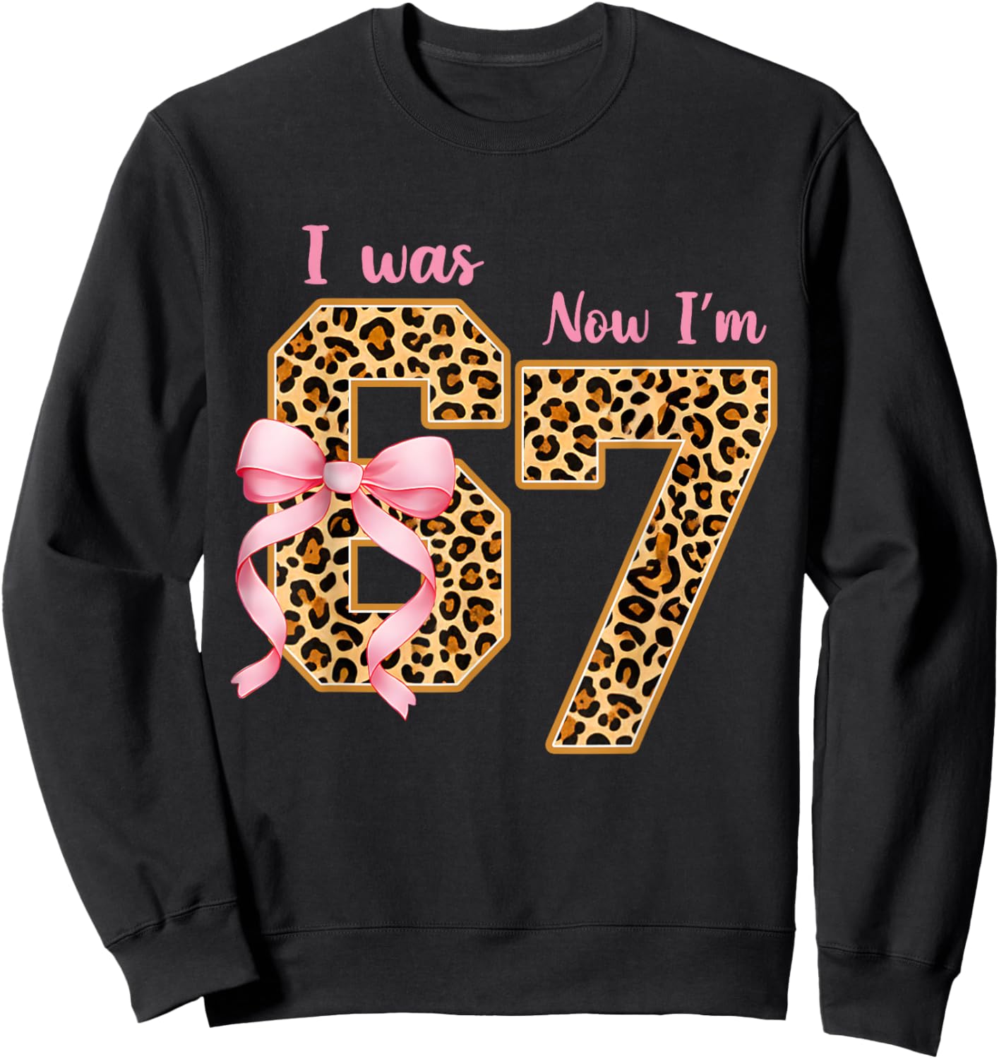 Leopard I was 6 Now I'm 7 Birthday Girl Bday Party 67 Meme Sweatshirt - Sweatshirt | Black
