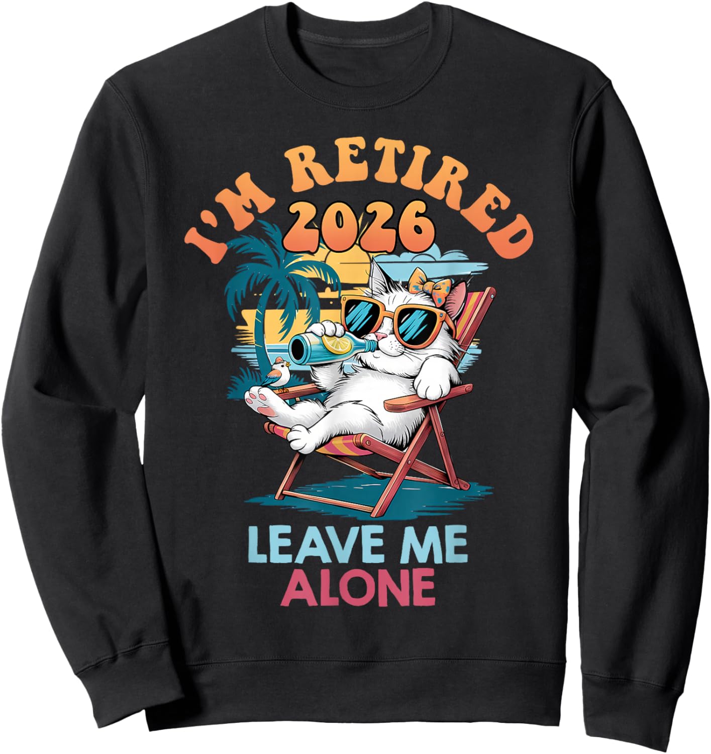 Retiree I'm Retired 2026 Leave ME Alone Funny Retirement Sweatshirt - Sweatshirt | Black