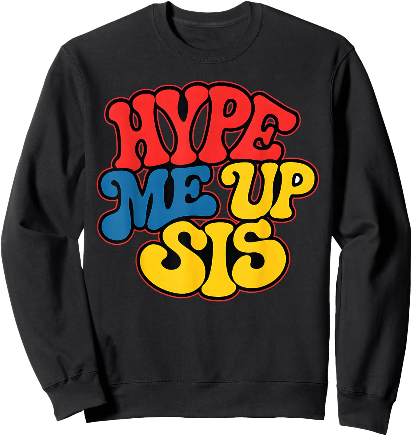 Hype Me Up Sis Funny Design Sweatshirt - Sweatshirt | Black