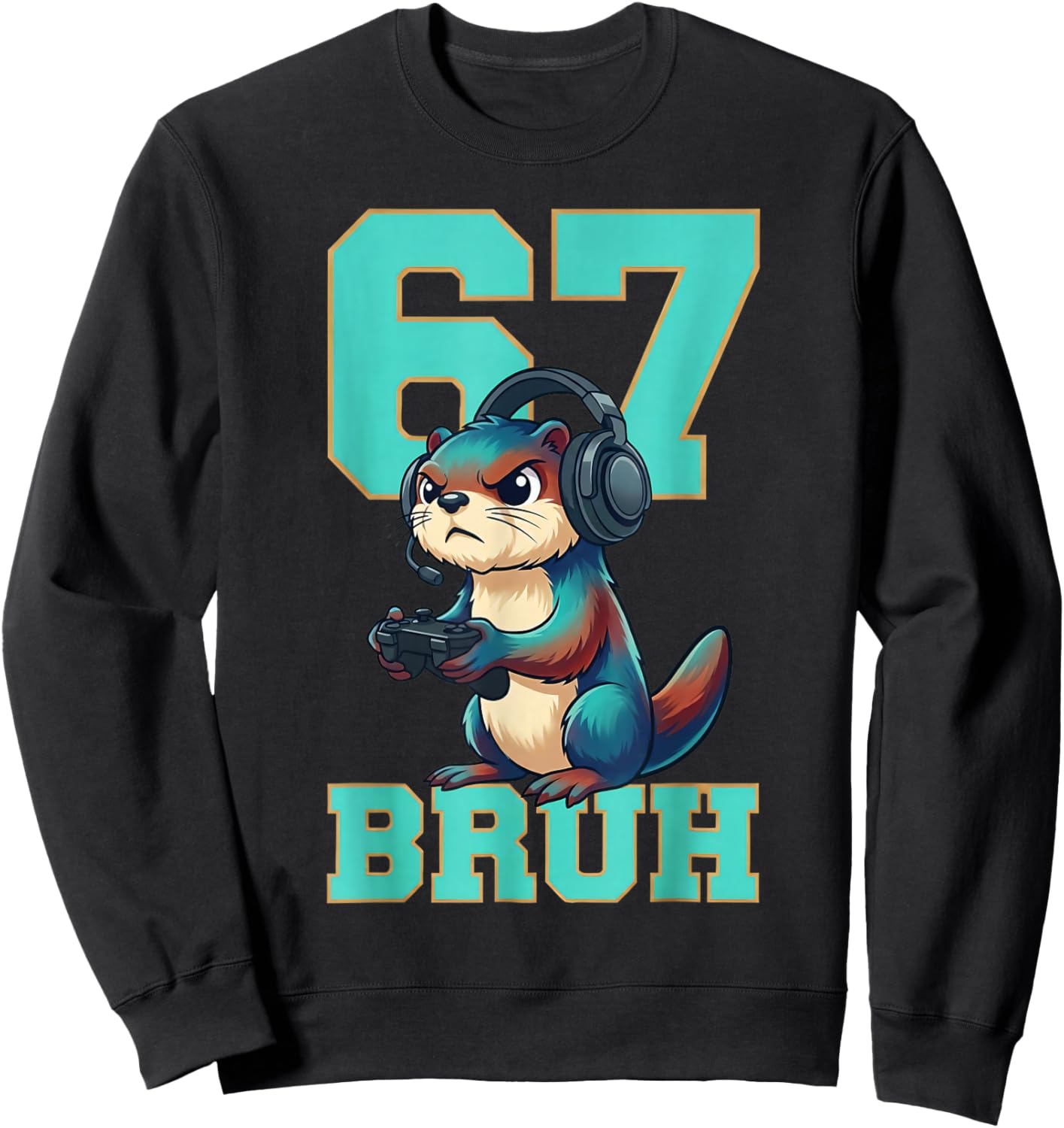 Funny Otter Gamer 67 Bruh Animal Meme Gift Boys Game Lovers Sweatshirt - Sweatshirt | Black