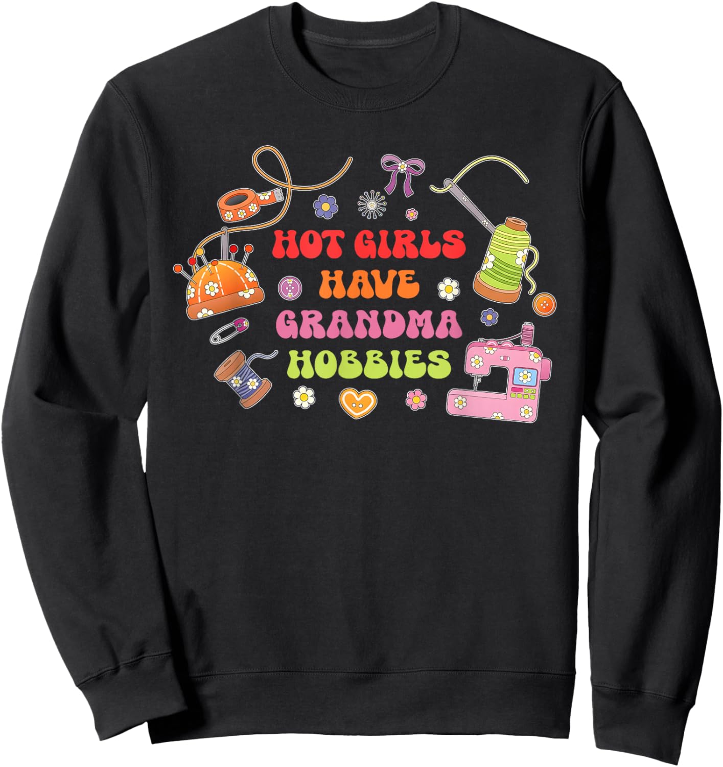Hot Girls Have Grandma Hobbies Funny Sweatshirt - Sweatshirt | Black