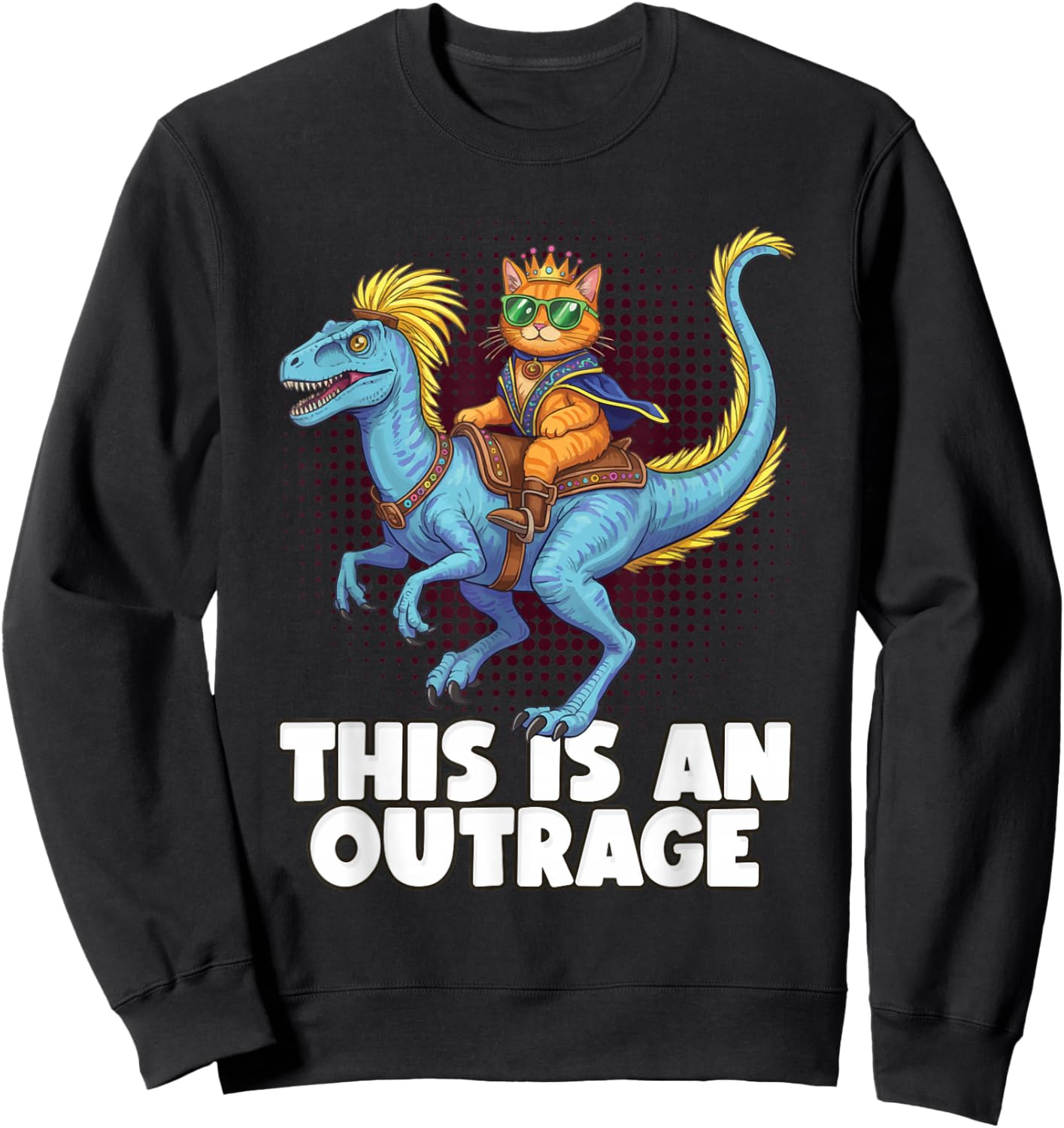 This is an Outrage, Funny Cat Riding Dinosaur Humor Gifts Sweatshirt - Sweatshirt | Black