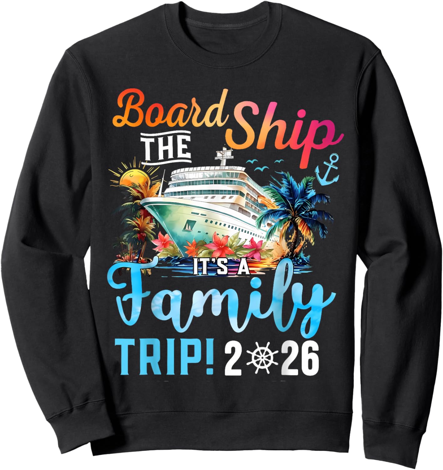 Board The Ship It's A Family Trip 2026 Group Matching Cruise Sweatshirt - Sweatshirt | Black