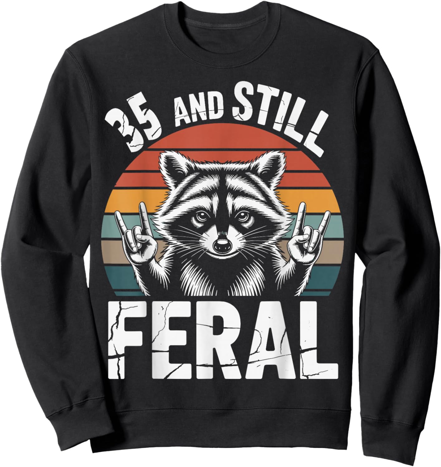 35 and Still Feral 35th Birthday 35 Years Old Funny Sweatshirt - Sweatshirt | Black