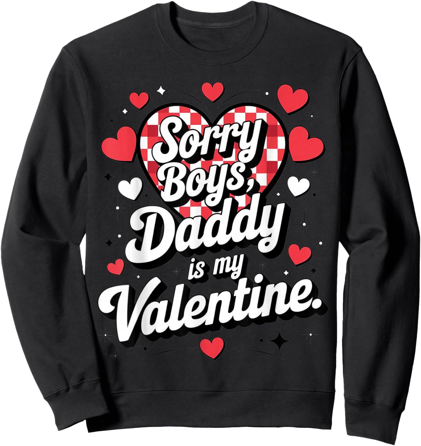 Sorry Boys Daddy is My Valentine Cute Heart Quote Sweatshirt - Sweatshirt | Black