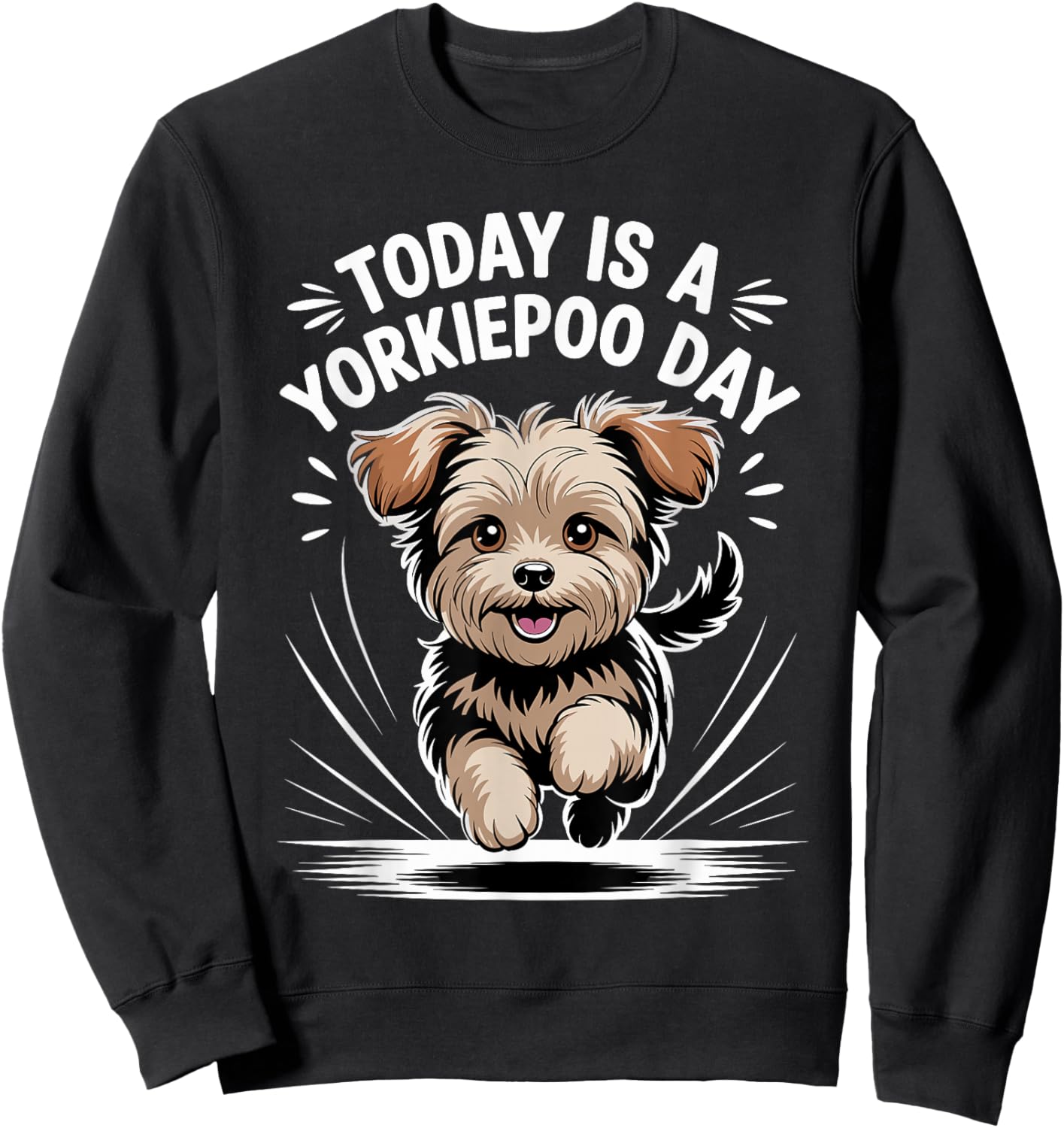 Today is A Yorkiepoo Day Funny Pet Designer Dog Lover Quote Sweatshirt - Sweatshirt | Black