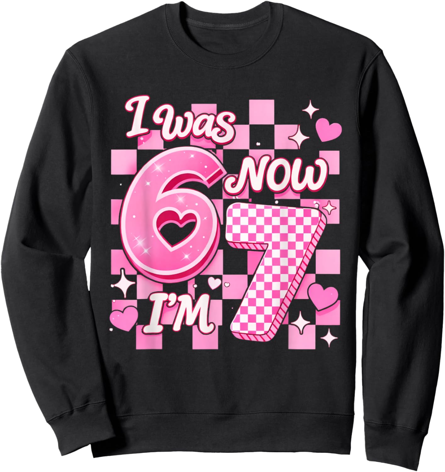 6 7 Years Old Birthday Girl I was 6 Now I'm 7 67 Meme Kids Sweatshirt - Sweatshirt | Black