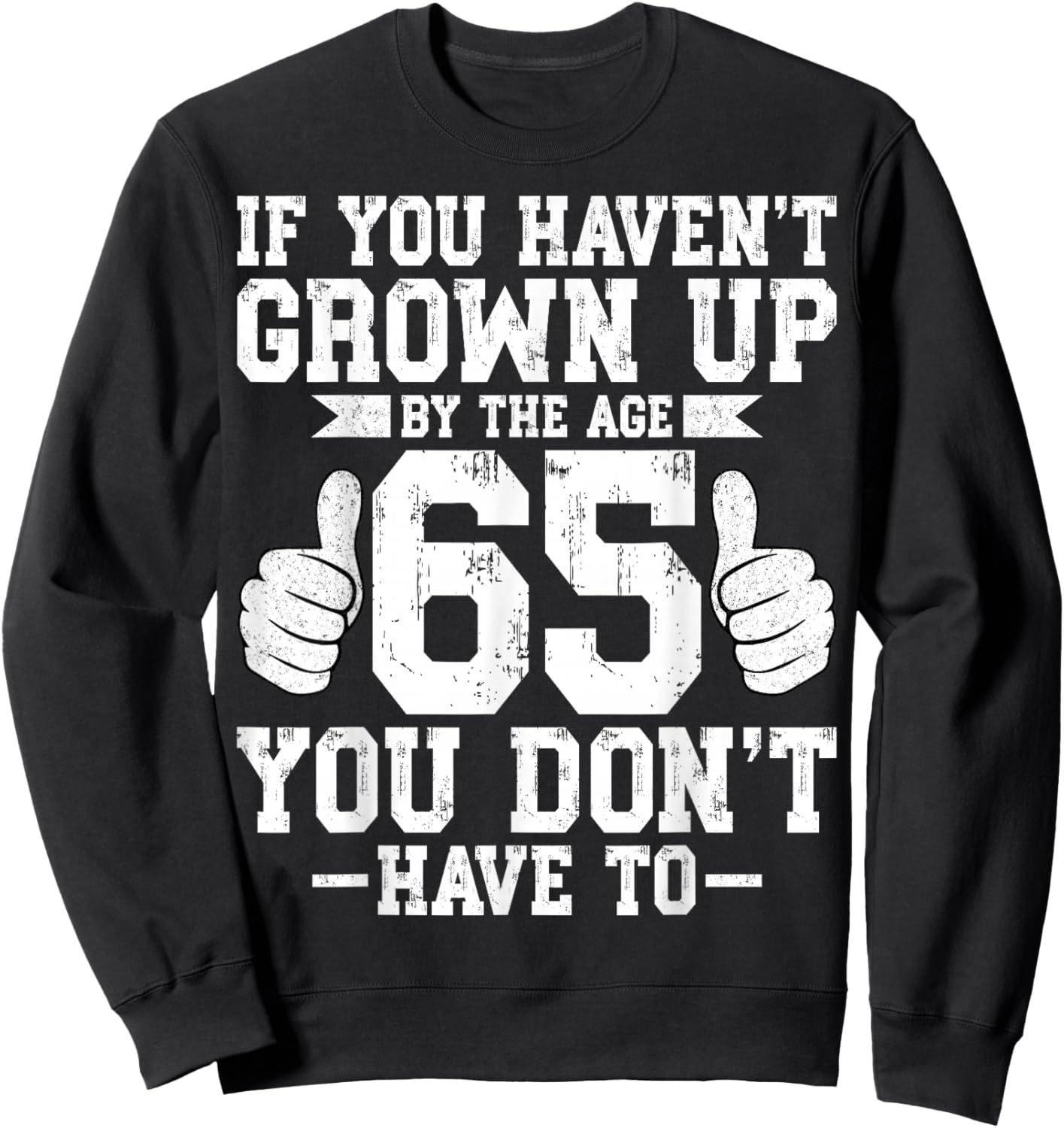 If You Haven't Grown Up 65 Years Old 65th Birthday Party Sweatshirt - Sweatshirt | Black