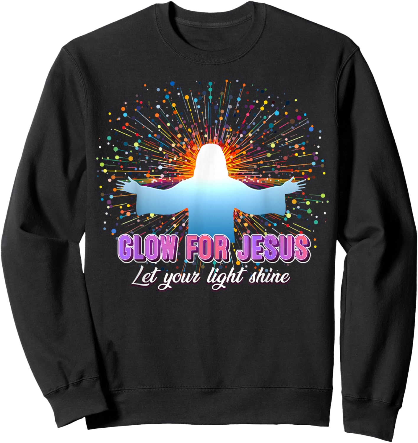 Christian Religious Glow for Jesus Let Your Light Shine Sweatshirt - Sweatshirt | Black