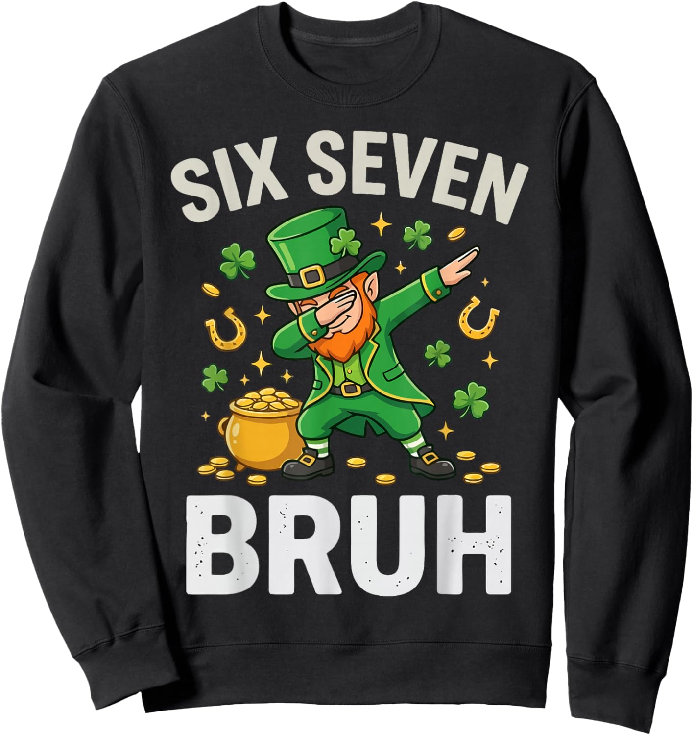 Six Seven Bruh 6 7 Meme Dabbing Leprechaun St Patricks Day Sweatshirt - Sweatshirt | Black