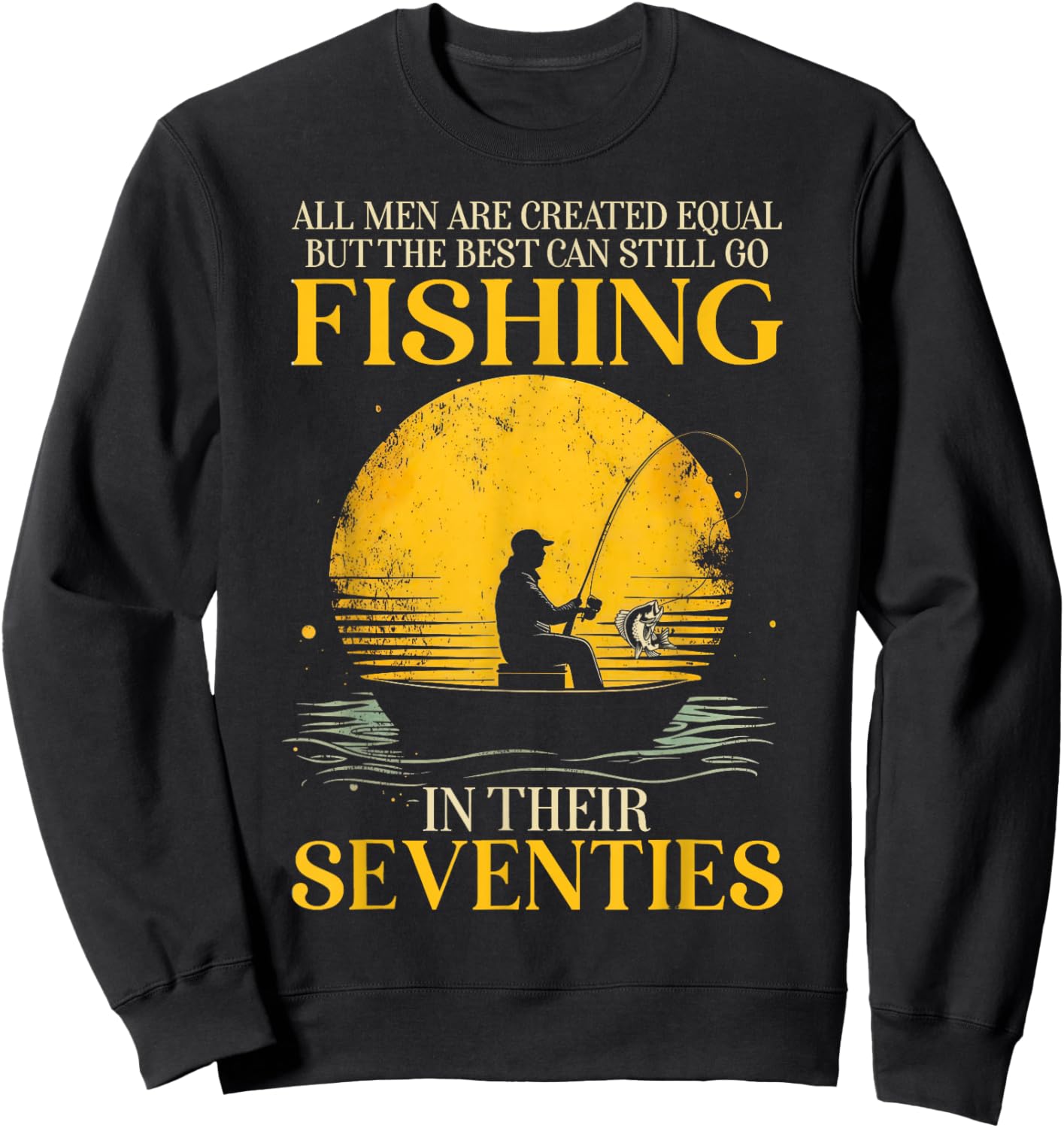 All Men are Created Equal But The Best Can Still Go Fishing Sweatshirt - Sweatshirt | Black