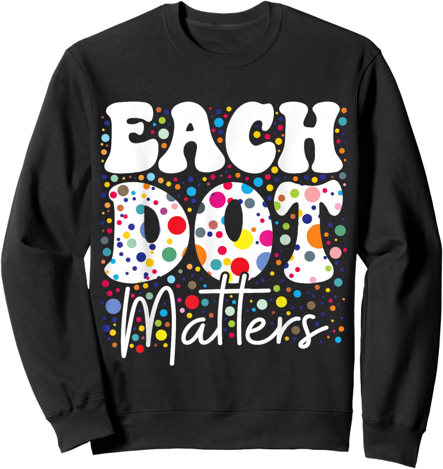 Each Dot Matters Polka Dot Lover Happy Dot Day Kids Girl Boy Sweatshirt - Sweatshirt | Black