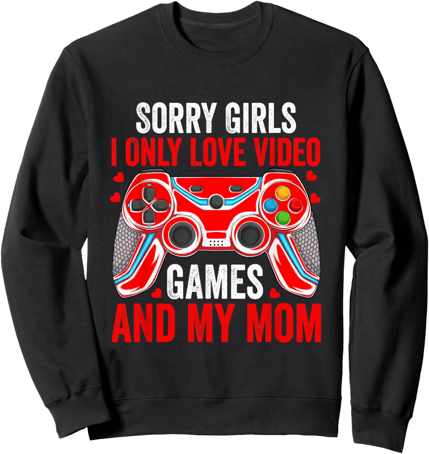 Sorry Girls I Only Love Video Games Funny Boys Valentines Sweatshirt - Sweatshirt | Black