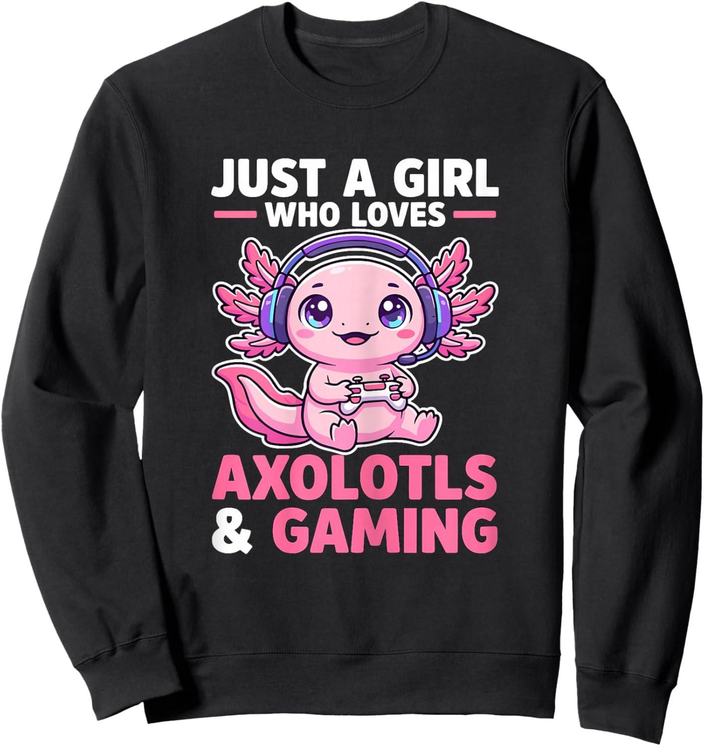 Just A Girl Who Loves Axolotls and Gaming Cute Gamer Axolotl Sweatshirt - Sweatshirt | Black