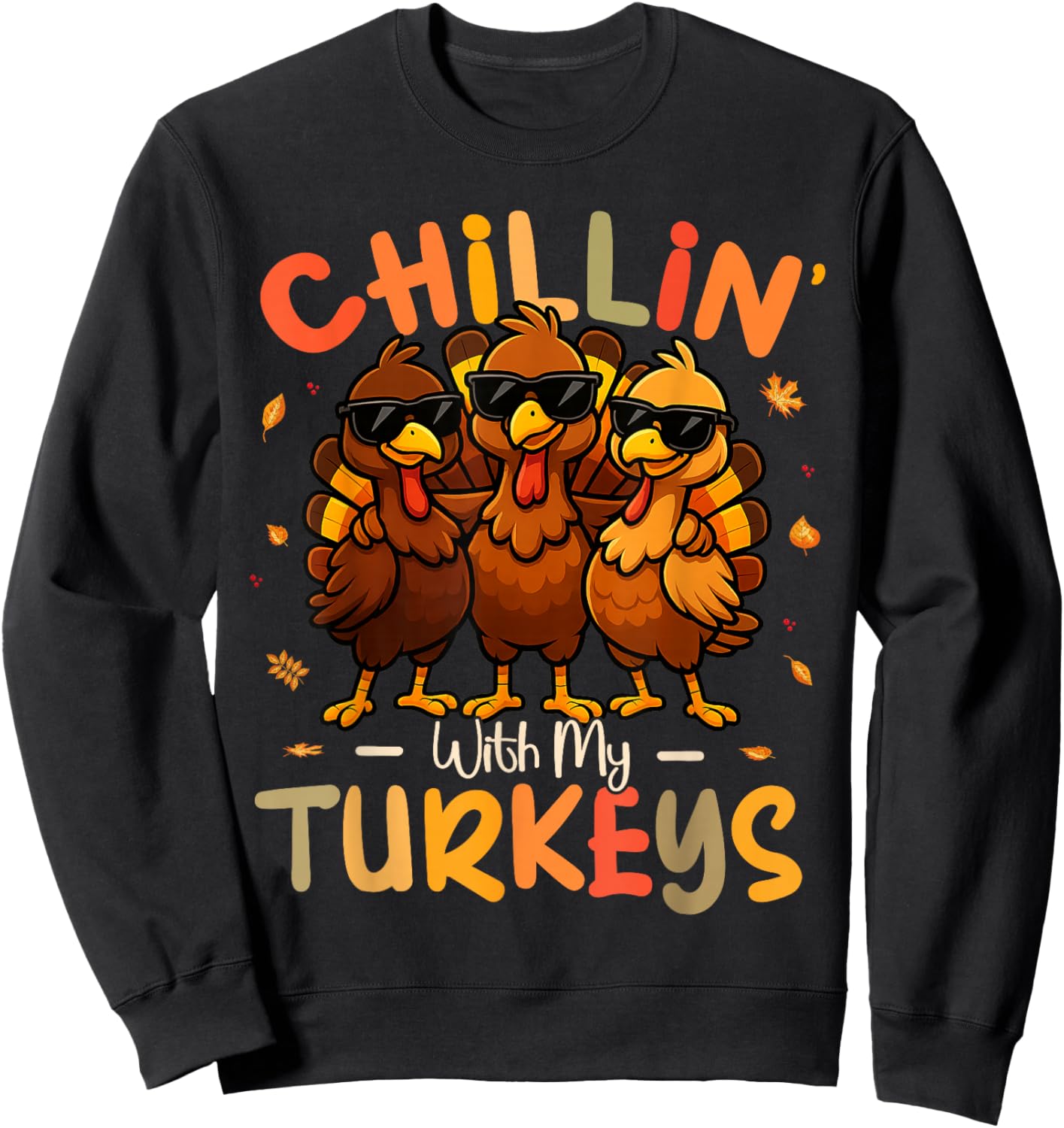 Chillin with My Turkeys Funny Thanksgiving Family Friends Sweatshirt - Sweatshirt | Black
