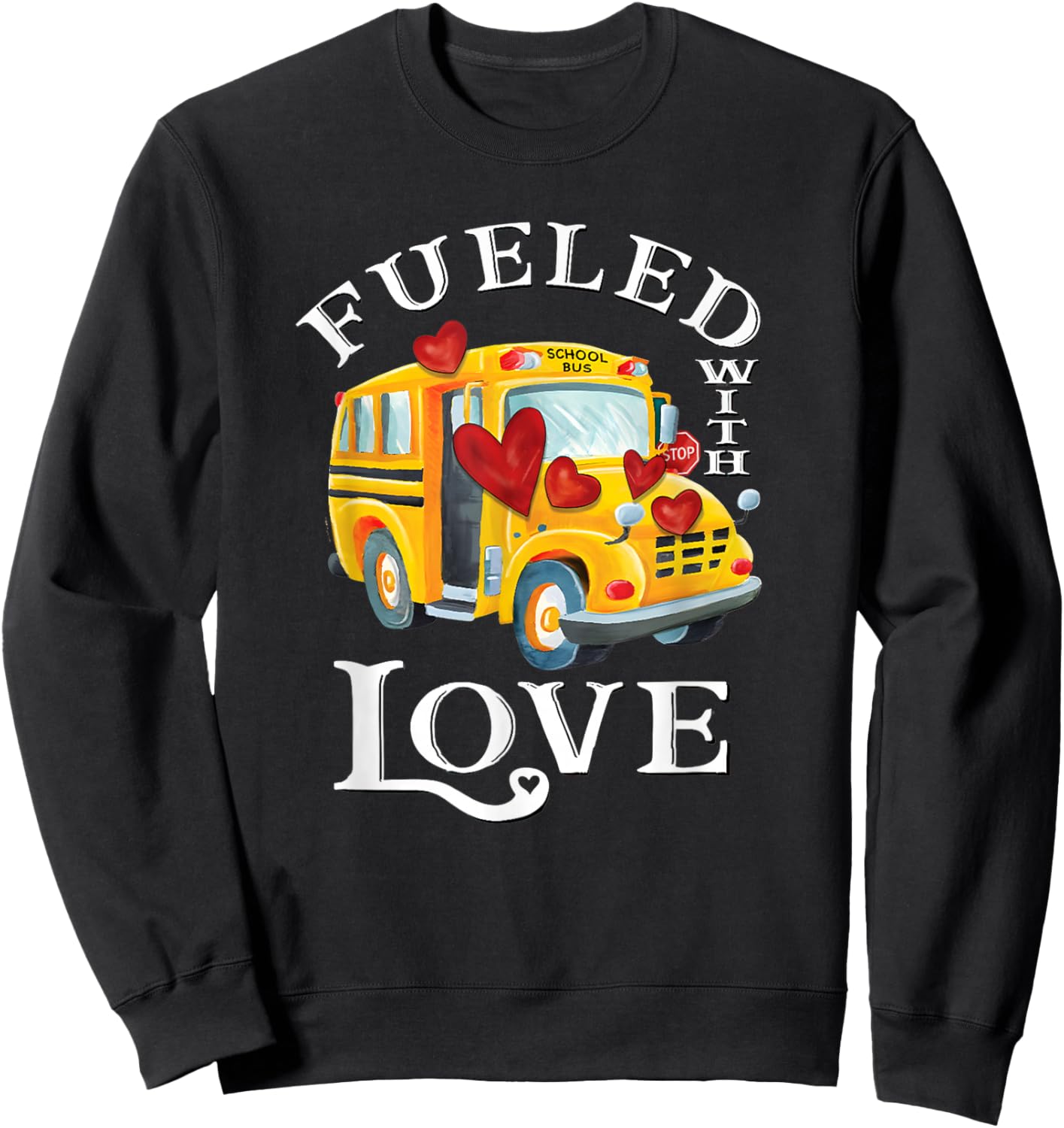 Fueled with Love Valentines School Bus Driver Appreciation Sweatshirt - Sweatshirt | Black