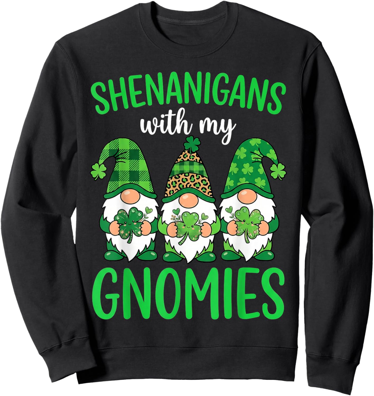 Shenanigans with My Gnomies Shamrock St Patricks Day Funny Sweatshirt - Sweatshirt | Black