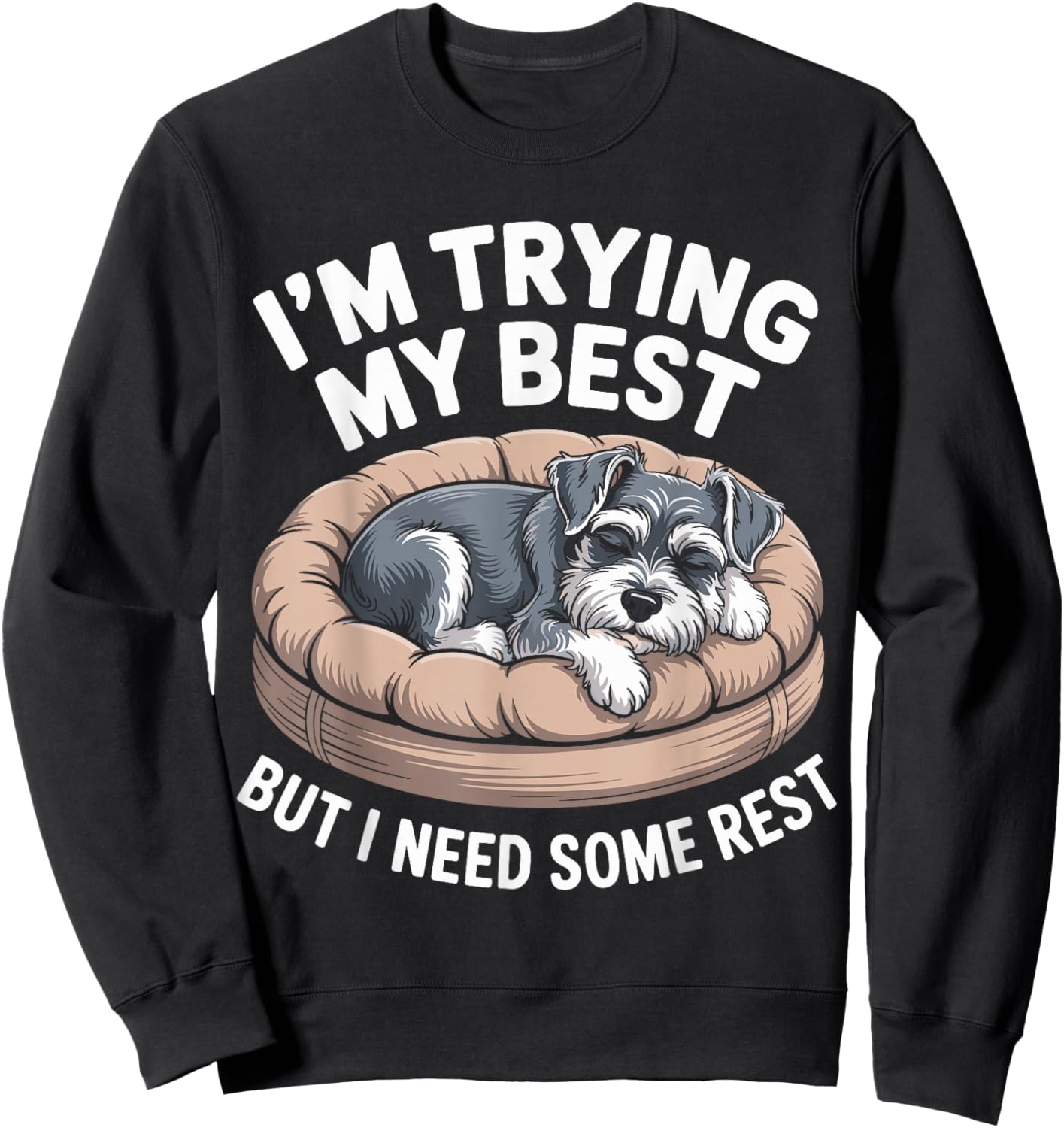 Miniature Schnauzer Dog Trying My Best But I Need Some Rest Sweatshirt - Sweatshirt | Black