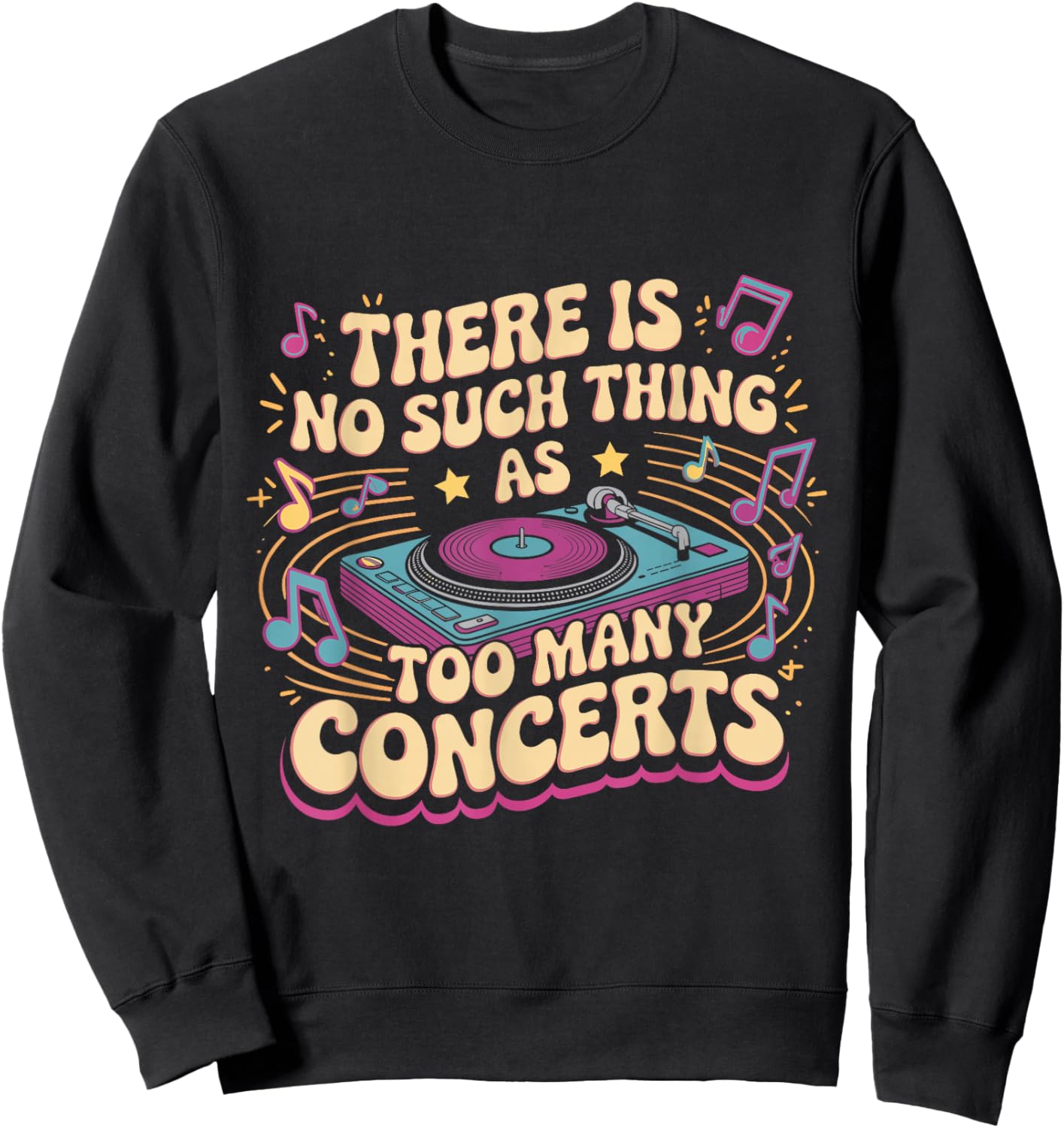 There is No Such Things As Too Many Concerts. Funny Sweatshirt - Sweatshirt | Black