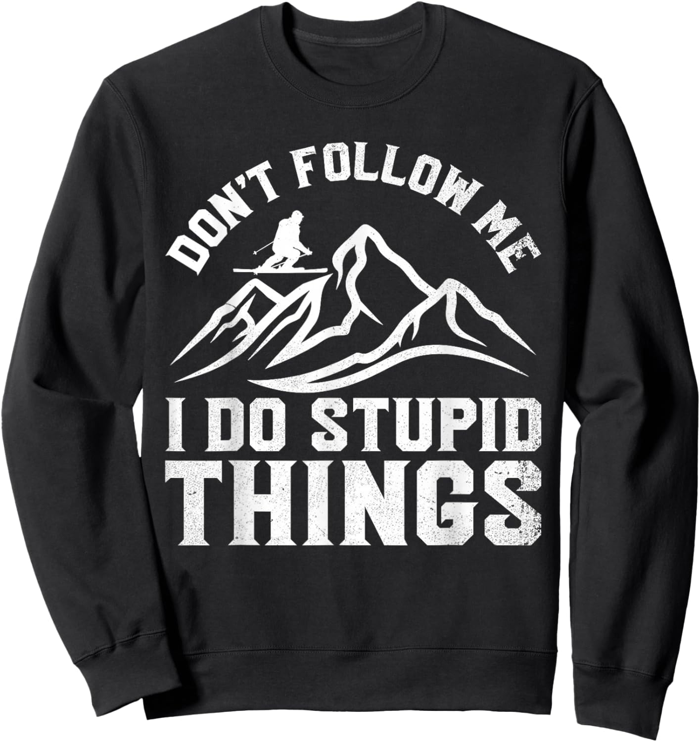 Don't Follow Me I Do Stupid Things Funny Skiing Humor Skier Sweatshirt - Sweatshirt | Black