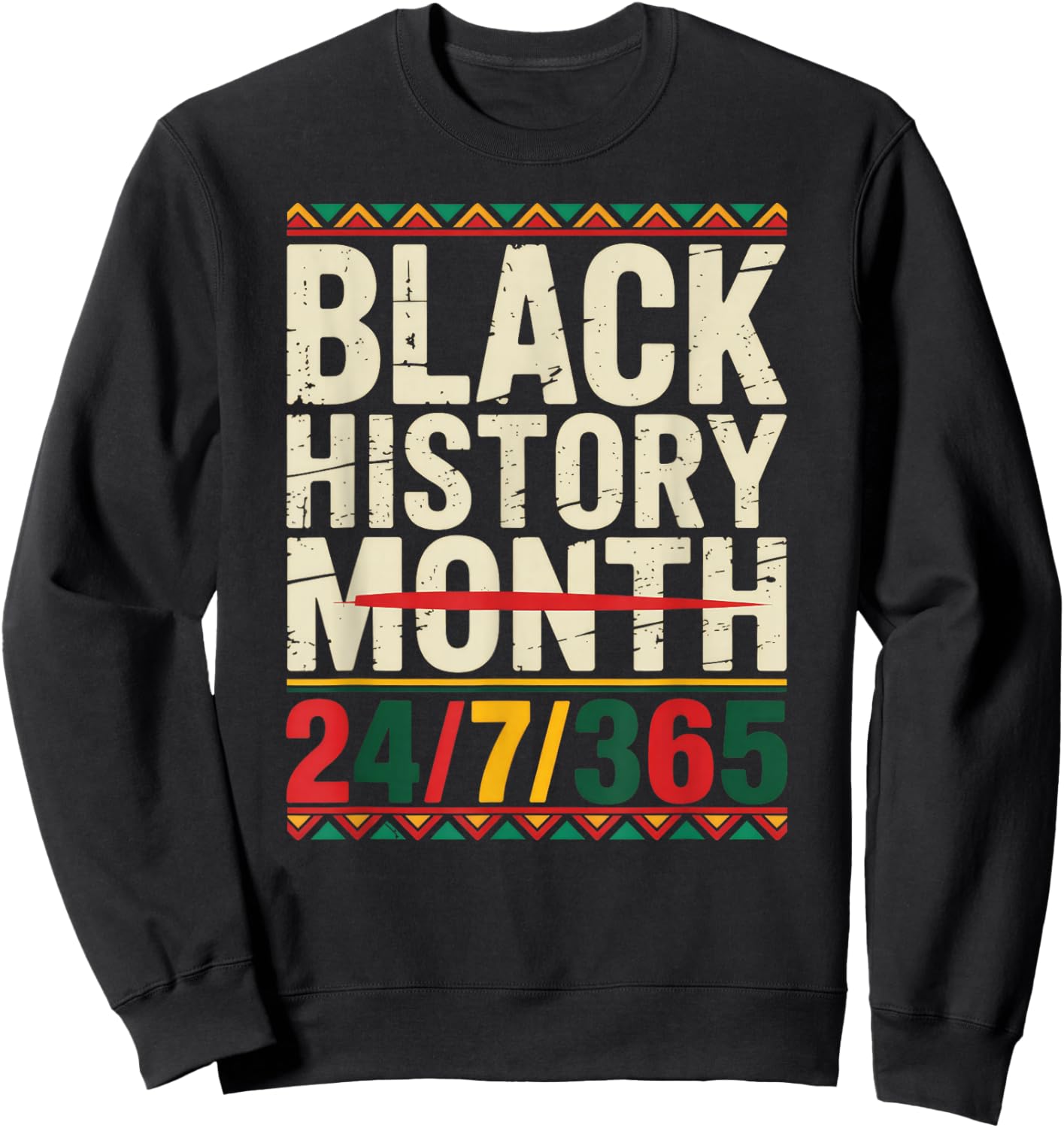 Black History Month 24/7/365 Sweatshirt - Sweatshirt | Black