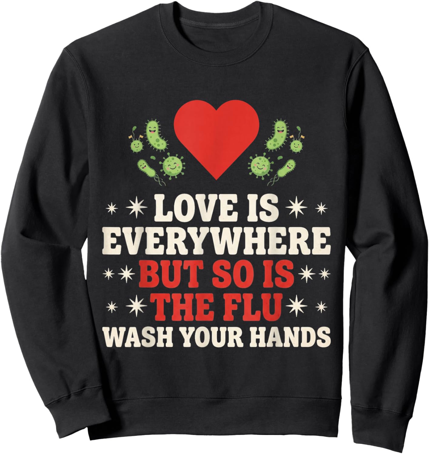 Love is Everywhere But So is The Flu Wash Your Hands Nursing Sweatshirt - Sweatshirt | Black