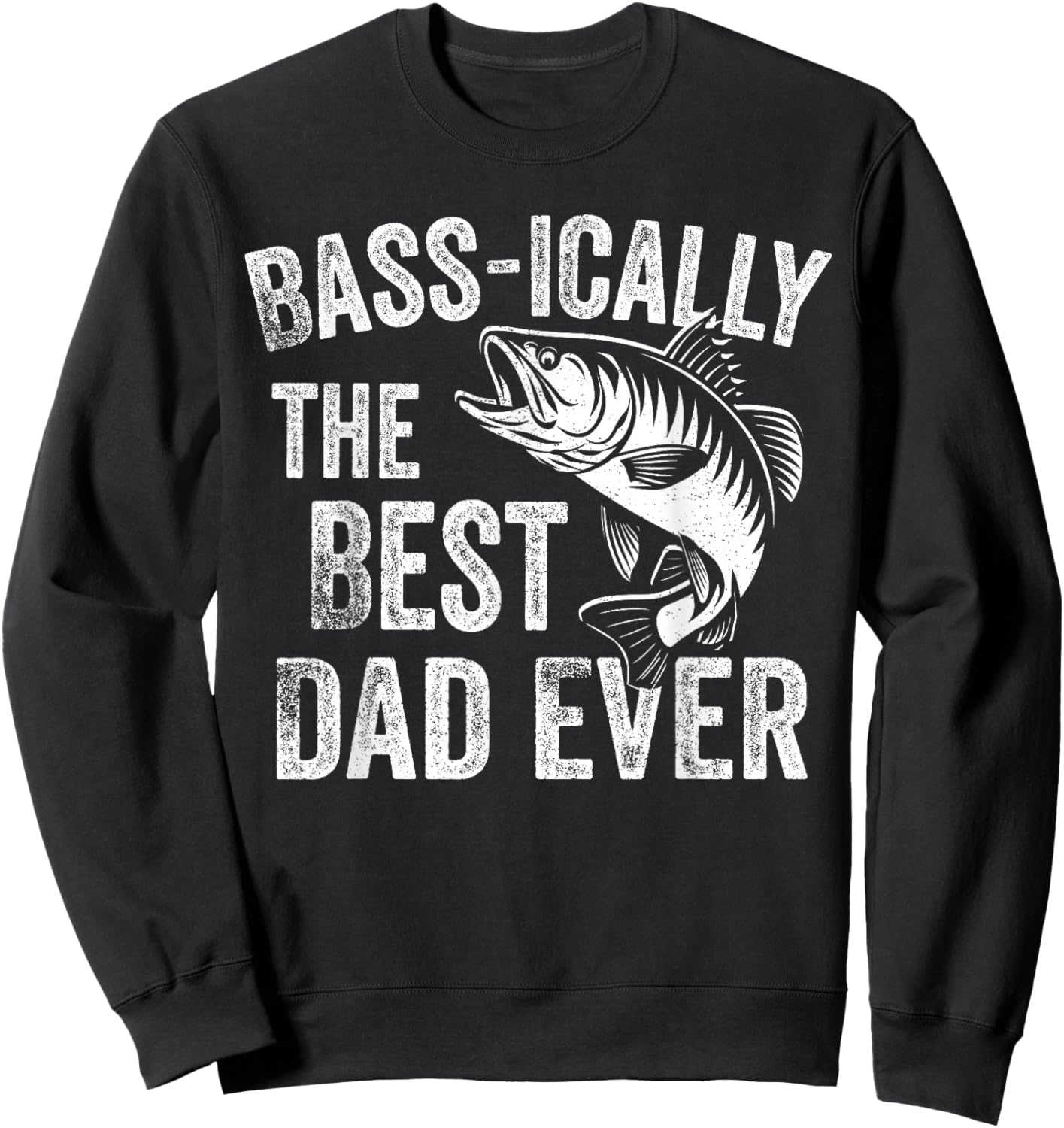Bass-ically The Best Dad Ever Funny Fishing Fisherman Sweatshirt - Sweatshirt | Black