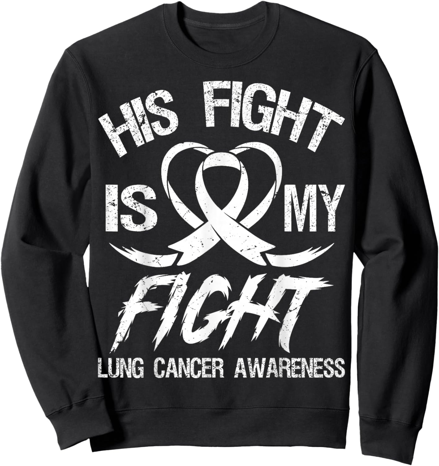 His Fight is My Fight Lung Cancer Month Awareness Ribbon Sweatshirt - Sweatshirt | Black